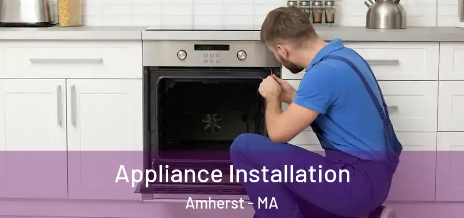 Appliance Installation Amherst - MA