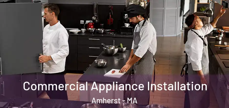 Commercial Appliance Installation Amherst - MA