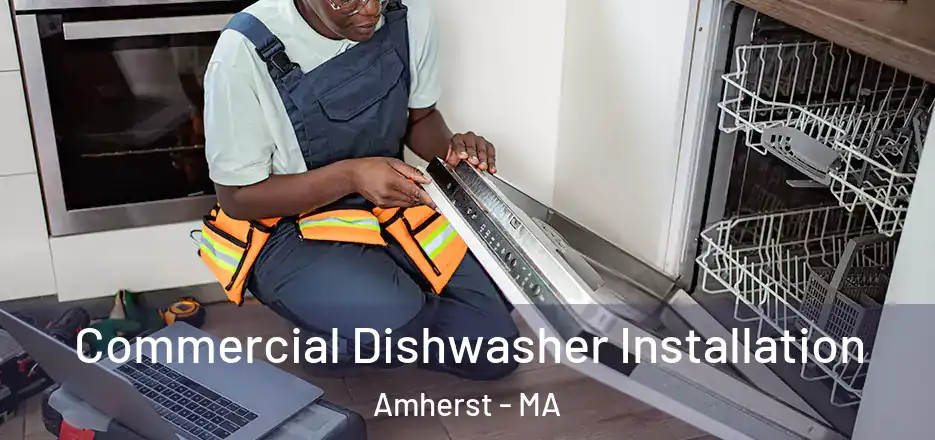 Commercial Dishwasher Installation Amherst - MA