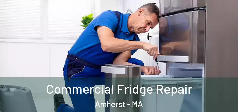 Commercial Fridge Repair Amherst - MA