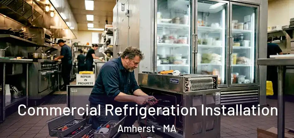 Commercial Refrigeration Installation Amherst - MA