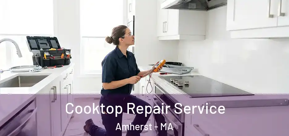 Cooktop Repair Service Amherst - MA