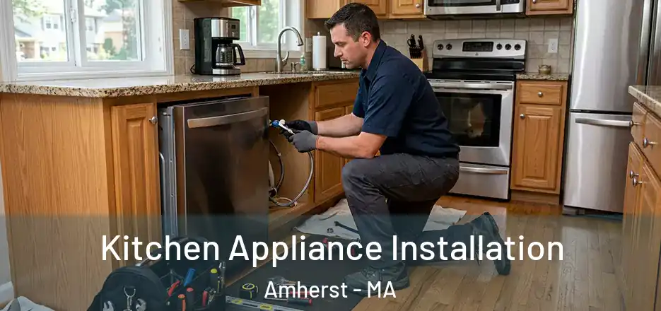 Kitchen Appliance Installation Amherst - MA