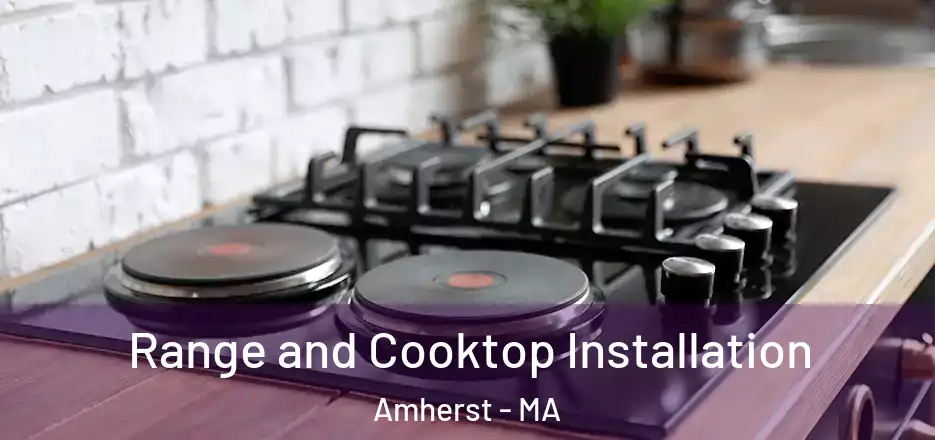 Range and Cooktop Installation Amherst - MA