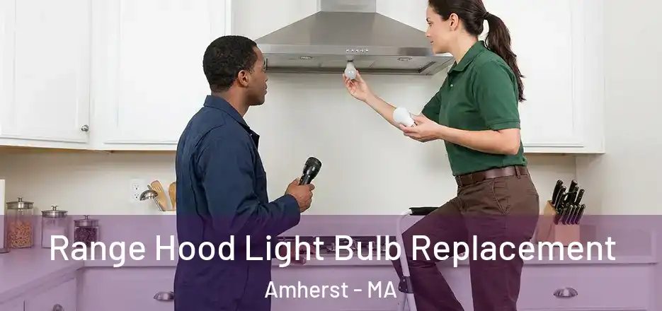 Range Hood Light Bulb Replacement Amherst - MA